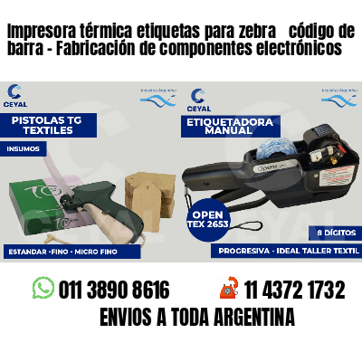 Impresora térmica etiquetas para zebra  código de barra - Fabricación de componentes electrónicos